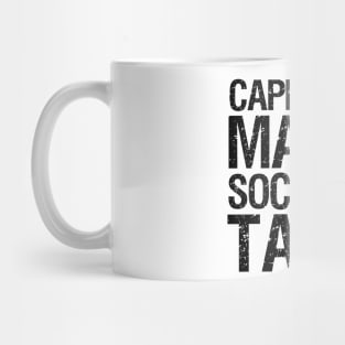 Capitalism Makes, Socialism Takes. - Libertarian Gift Mug